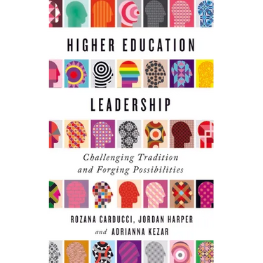 Higher Education Leadership: Challenging Tradition and Forging Possibilities