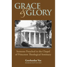 Grace and Glory: Sermons Preached in Chapel at Princeton Seminary