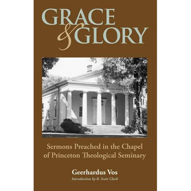 Grace and Glory: Sermons Preached in Chapel at Princeton Seminary