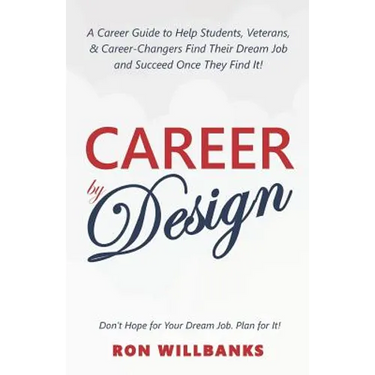 Career by Design: A Career Guide to Help Students, Veterans, & Career-Changers Find Their Dream Job and Succeed Once They Find It!