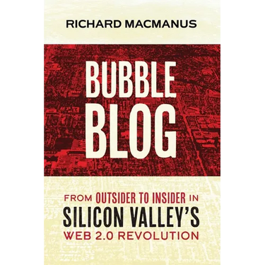 Bubble Blog: From Outsider to Insider in Silicon Valley's Web 2.0 Revolution