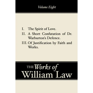 The Spirit of Love; A Short Confutation of Dr. Warburton's Defence; Of Justification by Faith and Works, Volume 8