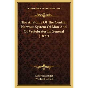The Anatomy Of The Central Nervous System Of Man And Of Vertebrates In General (1899)