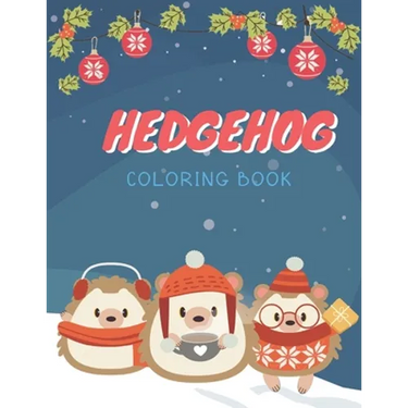 Hedgehog Coloring Book: Cute Hedgehog Christmas Coloring Page for Kids And Hedgehog Lover in Chirstmas & Winter Theme