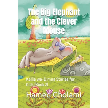 The Big Elephant and the Clever Mouse: Kalīla wa-Dimna Stories for Kids (Book 2)