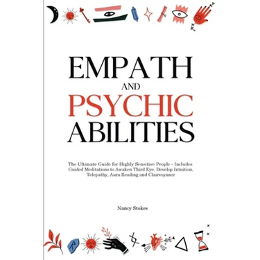 Empath and Psychic Abilities: The Ultimate Guide for Highly Sensitive People - Includes Guided Meditations to Awaken Third Eye, Develop Intuition, T