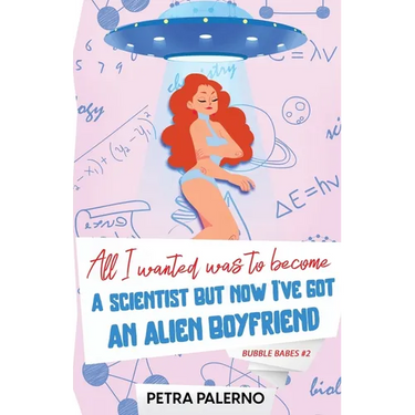 All I Wanted Was To Become A Scientist But Now I've Got An Alien Boyfriend