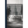 The Life Of John Tillotson, Lord Archbishop Of Canterbury