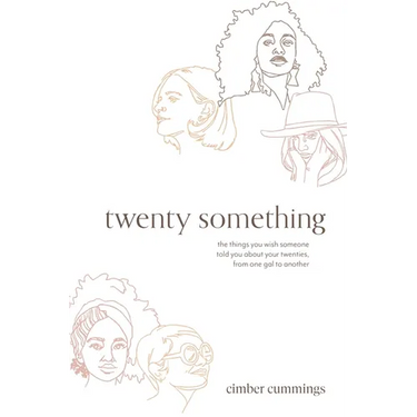 twenty something: the things you wish someone told you about your twenties, from one gal to another