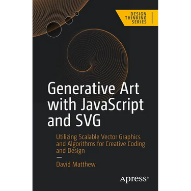 Generative Art with JavaScript and SVG: Utilizing Scalable Vector Graphics and Algorithms for Creative Coding and Design