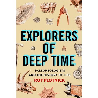 Explorers of Deep Time: Paleontologists and the History of Life