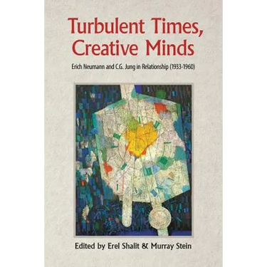 Turbulent Times, Creative Minds: Erich Neumann and C.G. Jung in Relationship (1933-1960)