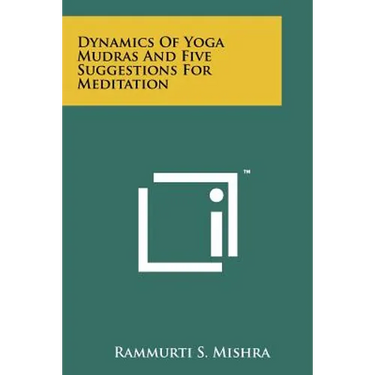 Dynamics Of Yoga Mudras And Five Suggestions For Meditation