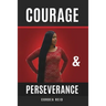 Courage and Perseverance: Single Mom to Married With Children: One Woman's Journey to Believing in Herself.