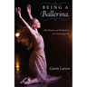 Being a Ballerina: The Power and Perfection of a Dancing Life