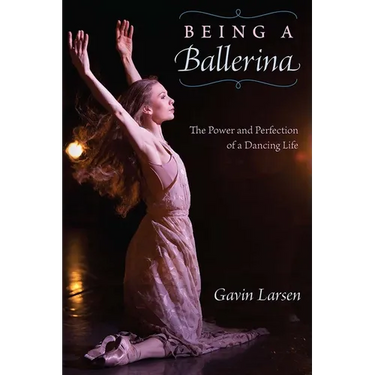 Being a Ballerina: The Power and Perfection of a Dancing Life