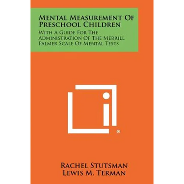 Mental Measurement of Preschool Children: With a Guide for the Administration of the Merrill Palmer Scale of Mental Tests