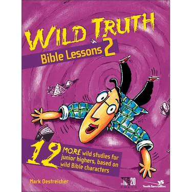 The Wild Truth Bible Lessons 2: 12 More Wild Studies for Junior Highers, Based on Wild Bible Characters