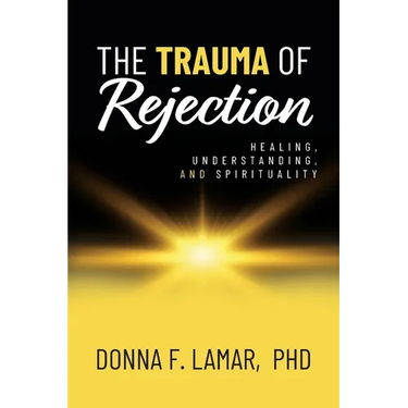 The Trauma of Rejection: Healing, Understanding, and Spirituality