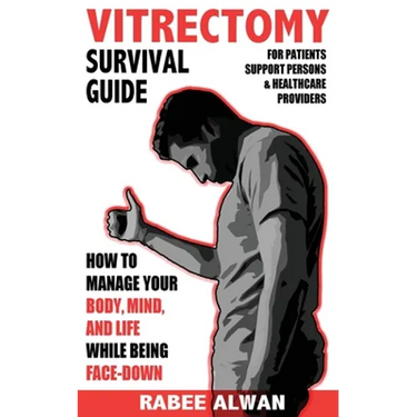 Vitrectomy Survival Guide: How to manage your body, mind, and life while face-down