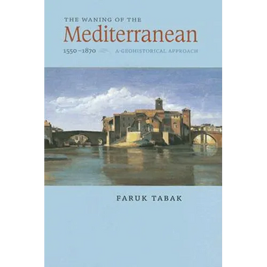 The Waning of the Mediterranean, 1550-1870: A Geohistorical Approach