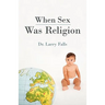 When Sex Was Religion