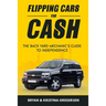 Flipping Cars For Cash: The back yard mechanic's guide to independence