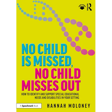 No Child is Missed, No Child Misses Out: How to Identify and Support Special Educational Needs and Disabilities in Your Setting