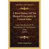 A Brief History Of The Bhopal Principality In Central India: From The Period Of Its Foundation To The Present Time (1845)
