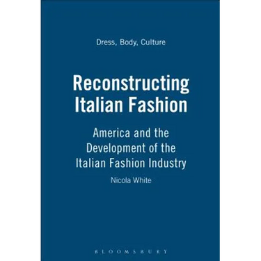 Reconstructing Italian Fashion: America and the Development of the Italian Fashion Industry