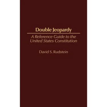 Double Jeopardy: A Reference Guide to the United States Constitution