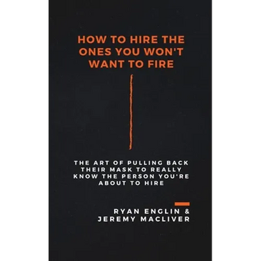 How to Hire the Ones You Won't Want to Fire