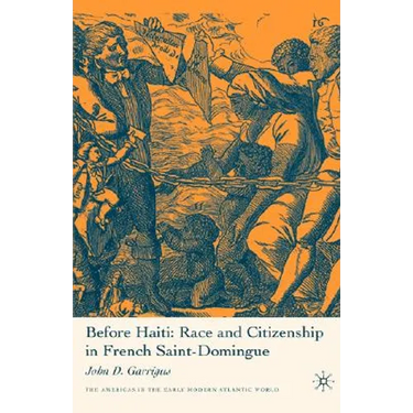 Before Haiti: Race and Citizenship in French Saint-Domingue