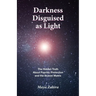 Darkness Disguised As Light: The Hidden Truth About Psychic Protection and the Illusion Matrix