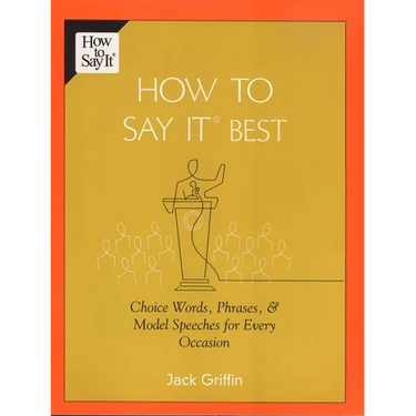 How to Say It Best: Choice Words, Phrases & Model Speeches for Every Occasion