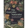 The Everyday Naturalist: How to Identify Animals, Plants, and Fungi Wherever You Go