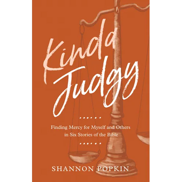 Kinda Judgy: Finding Mercy for Myself and Others in Six Stories of the Bible