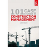 101 Case Studies in Construction Management