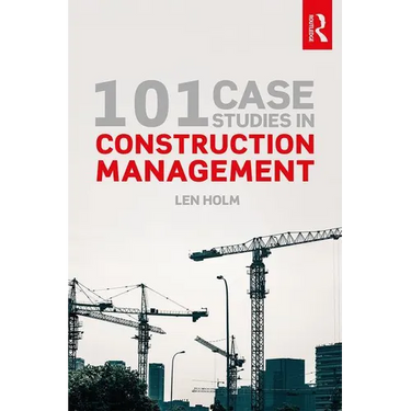 101 Case Studies in Construction Management
