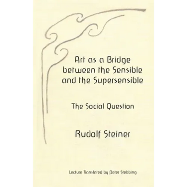 Art as a Bridge between the Sensible and the Supersensible: The Social Question