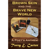 Brown Skin and the Brave New World: A Poet's Anthem
