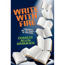 Write with Fire: Thoughts on the Craft of Writing
