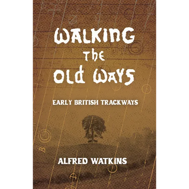 Walking the Old Ways: Alfred Watkins' Early British Trackways