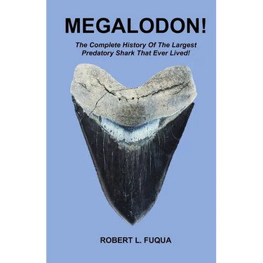 Megalodon!: The Complete History Of The Largest Predatory Shark That Ever Lived!