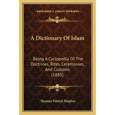 A Dictionary Of Islam: Being A Cyclopedia Of The Doctrines, Rites, Ceremonies, And Customs (1885)
