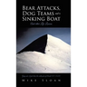 Bear Attacks, Dog Teams and a Sinking Boat: And other Life Lessons