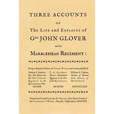 Three accounts of the life and exploits of Gen. John Glover: being a reprint of three works previously published