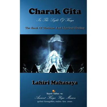 Charak Gita (The Book Of Medicine and Mystical Healing): In The Light Of Kriya