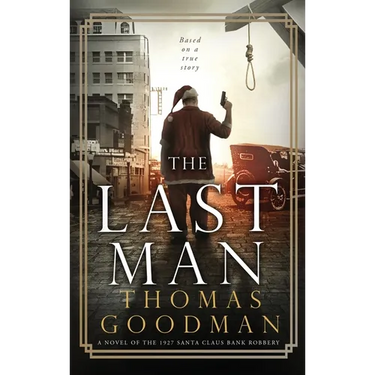 The Last Man: A Novel of the 1927 Santa Claus Bank Robbery