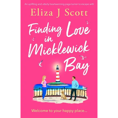 Finding Love in Micklewick Bay: An Uplifting and Utterly Heartwarming Page-Turner to Escape with